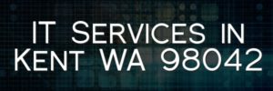 IT Services in Kent WA 98042