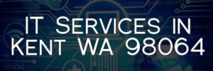 IT Services in Kent WA 98064